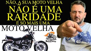 Não SUA MOTO VELHA NÃO é UMA RARIDADE. Toda Moto PODERIA ser MUITO MELHOR do que OFERECE