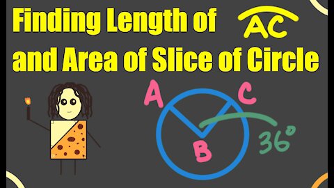 Finding Length of Arc and Area of Slice of Circle