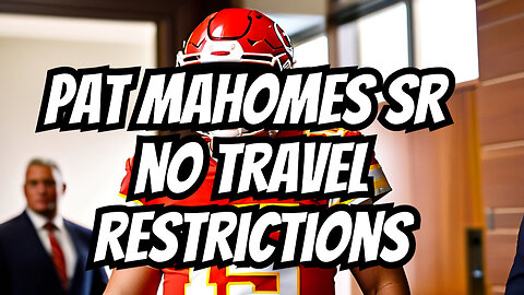 Patrick Mahomes' Father Not Barred from travelling after 3rd DWI Arrest Before Super Bowl!