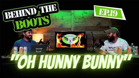 Ep.19 "Oh Hunny Bunny" | Behind The Boots Podcast