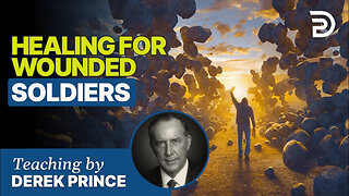 Healing For Wounded Soldiers - Derek Prince