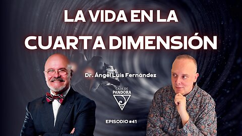 LA VIDA EN LA CUARTA DIMENSIÓN con Ángel Luis Fernández