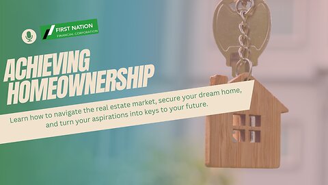 Achieving Homeownership with First Nation Financial: 2 of 7