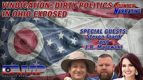 Vindication : Dirty Politics in Ohio EXPOSED | Counter Narrative Ep. 107