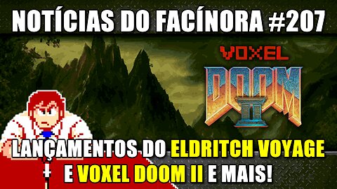 Lançamentos dos mods para Doom ELDRITCH VOYAGE e VOXEL DOOM II e mais - Notícias do Facínora 207