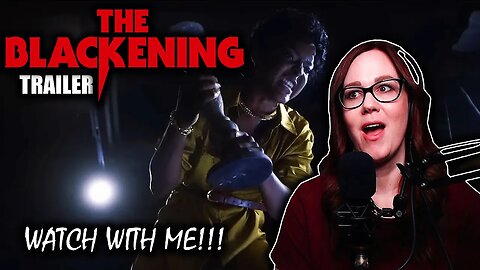 THE BLACKENING TRAILER | WATCH WITH ME!