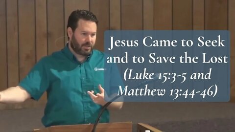 Jesus Came to Seek and to Save the Lost (Luke 15:3-5 and Matthew 13:44-46)