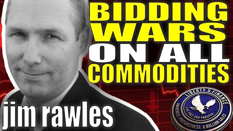 Bidding Wars For All Commodities | Jim Rawles