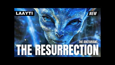 "HUMANITY MUST KNOW THE TRUTH..." | The Arcturians - LAAYTI