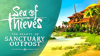 Sea of Thieves: The Beauty of Sanctuary Outpost
