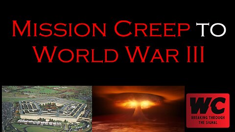 Mission Creep to World War III