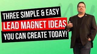 Three (Simple & Easy) Lead Magnet Ideas That Guarantee You Will Produce More Leads