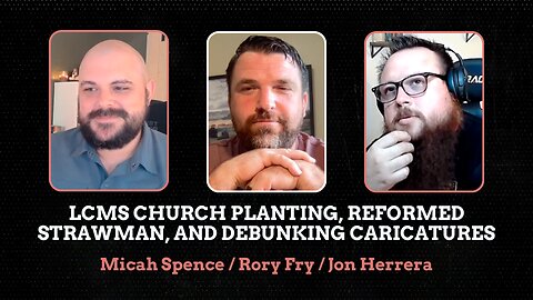 LCMS church planting, Reformed strawman, and debunking caricatures