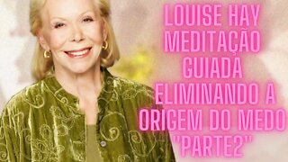 Louise Hay - Meditação Guiada - Eliminando a Origem do Medo "Parte2"