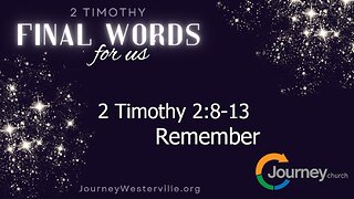 2 Timothy 2:8-13 - Remember