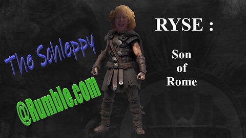 TheSchleppy helps the Ryse: Son of Rome