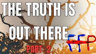 The Truth Is Out There: Part 2