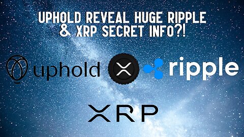 Uphold Reveal HUGE Ripple & XRP SECRET INFO?!