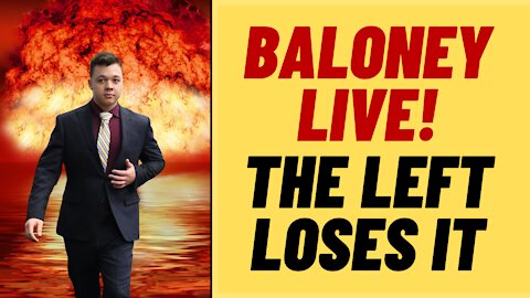 The Left Loses It Over Rittenhouse - Baloney Live