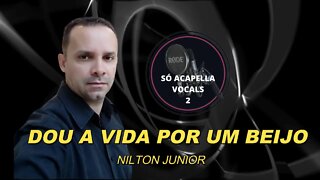 Dou a Vida Por Um Beijo -Zezé Di Camargo e Luciano /Nilton Junior ACapella