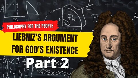 Part 2: Leibniz's Argument for God's Existence | On The Ultimate Origination of Things