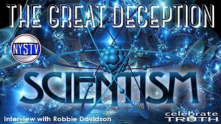 The Great Deception: Scientism with Robbie Davidson on NYSTV
