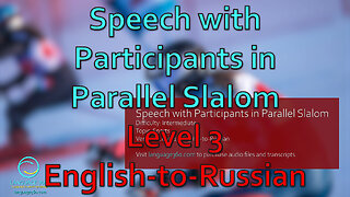Speech with Participants in Parallel Slalom: Level 3 - English-to-Russian