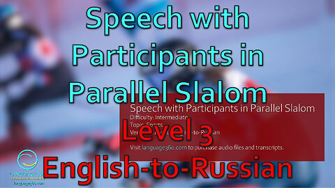 Speech with Participants in Parallel Slalom: Level 3 - English-to-Russian