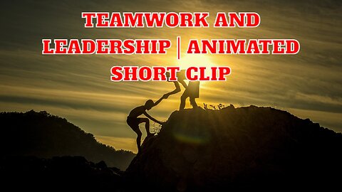 Teamwork and Leadership | Animated short clip