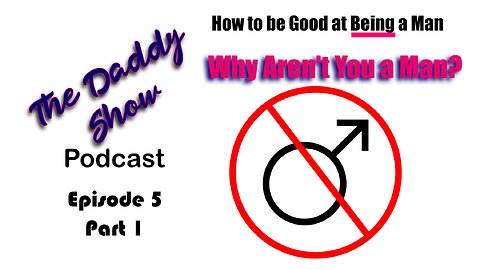 06 Being Good at Being a Man Ep6 – Why Aren’t You a Man?
