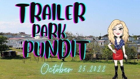Trailer Park Pundit - 10-25-2022