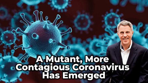 A Mutant, More Contagious Coronavirus Has Emerged