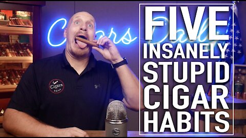 Five Insanely Stupid Cigar Habits