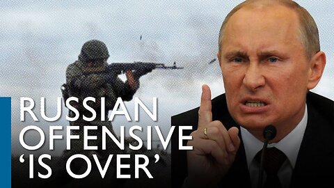 Russian offensive is 'exhausted' and Putin's troops will move to the defensive