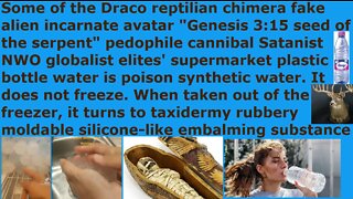 Warn! Some of Draco avatar elites' NWO's supermarket plastic bottle water is poison synthetic water