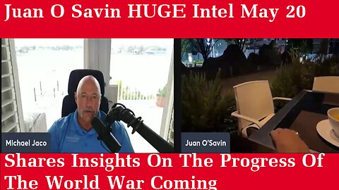 Juan O Savin HUGE Intel May 20: Shares Insights On The Progress Of The World War Coming