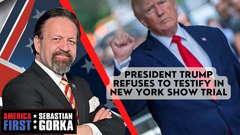 Sebastian Gorka FULL SHOW: President Trump refuses to testify in New York show trial