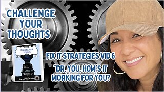 Cognitive Distortions Strategy Vid 6 Dr. You. How's it working for you?