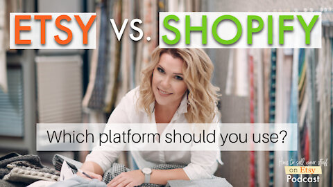 Podcast Episode 19: Etsy vs Shopify: Which platform should you use?