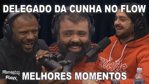 DELEGADO DA CUNHA NO FLOW - MELHORES MOMENTOS | MOMENTOS FLOW