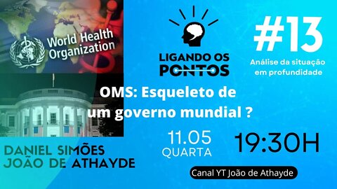 Ligando os Pontos #13 OMS: Esqueleto de um Governo Mundial? 11/5/22