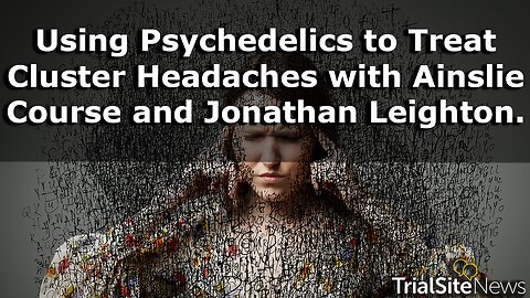 Psychedelics to Treat Cluster Headaches with Ainslie Course and Jonathan Leighton.