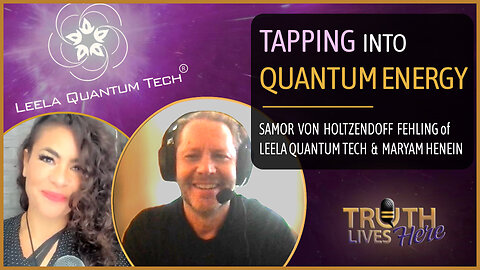 Tapping into Quantum Energy With Samor Von Holtzendoff Fehling of LEELA QUANTUM TECH