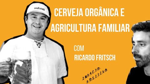 Cerveja Orgânica e Agricultura Familiar com Ricardo Fristsch
