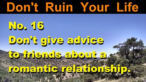 DRYL No. 16 | Don't give advice to friends about a romantic relationship.