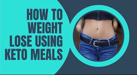 HOW TO WEIGHT LOSE USING KETO MEAL