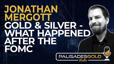 Jonathan Mergott: Gold & Silver - What Happened After the FOMC