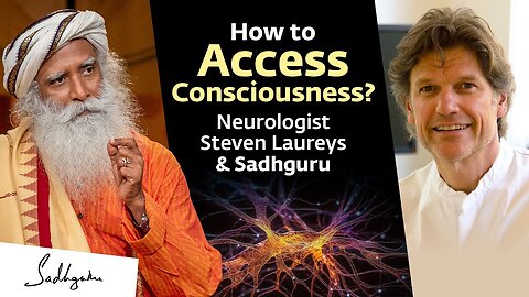 This is How You Can Access Consciousness | Neurologist Steven Laureys & Sadhguru