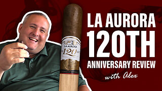 La Aurora 120th Anniversary | Cigar Review