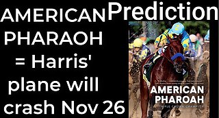 Prediction - AMERICAN PHAROAH = Harris’ plane will crash Nov 26